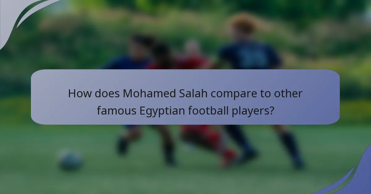 How does Mohamed Salah compare to other famous Egyptian football players?