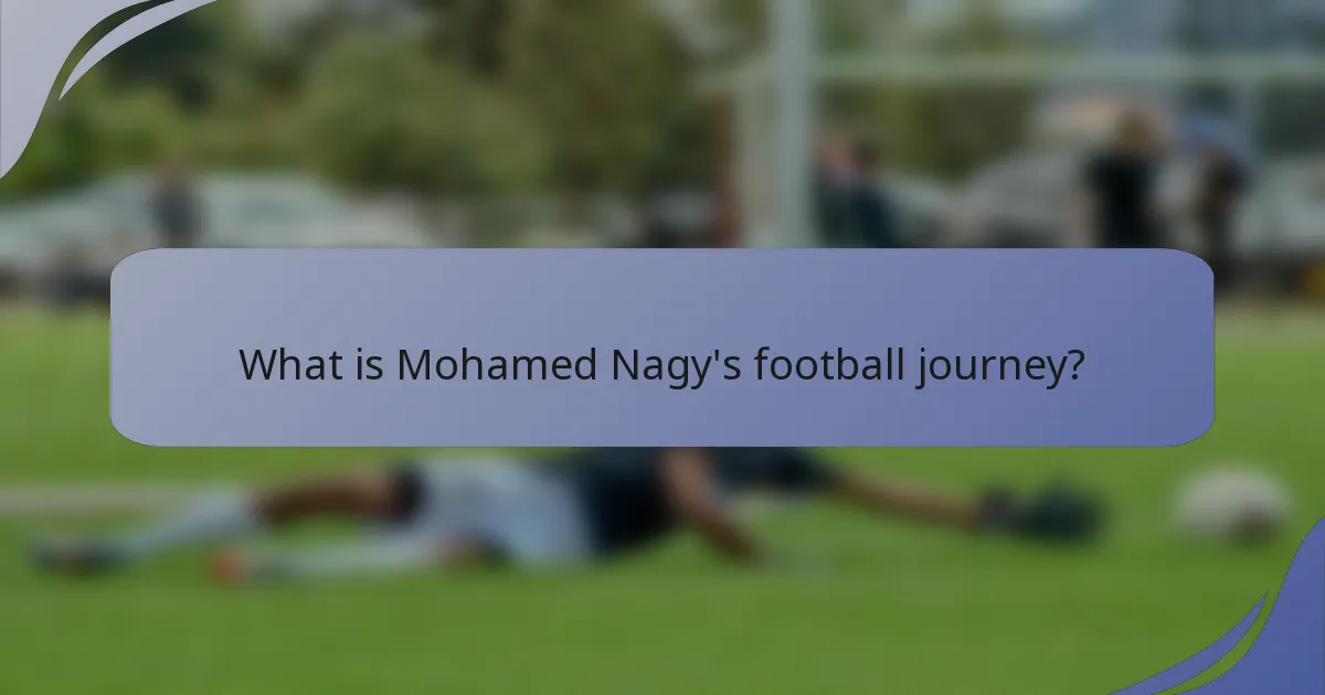 What is Mohamed Nagy's football journey?
